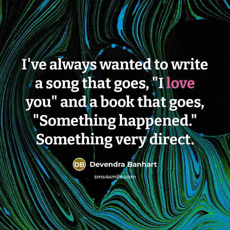 “I've always wanted to write a song that goes, "I…” quote by Devendra Banhart