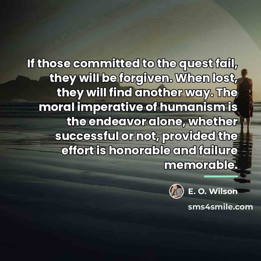 “If those committed to the quest fail, they will be…” quote by E. O. Wilson
