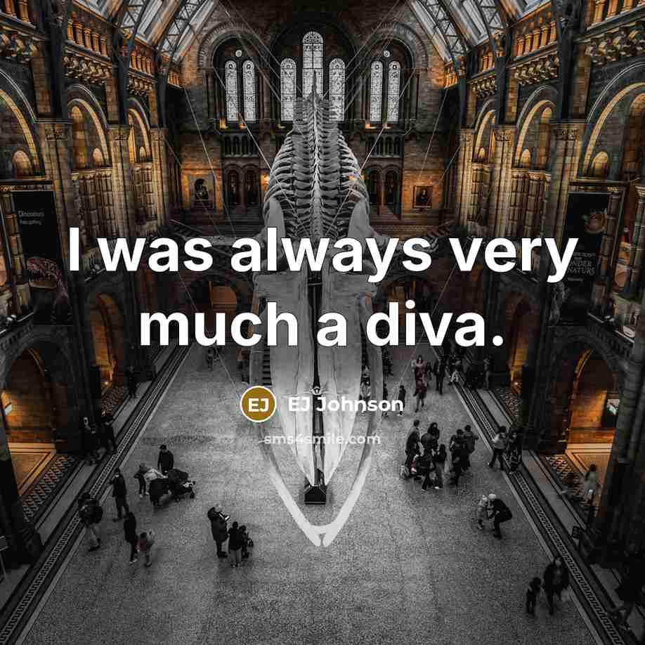 “I was always very much a diva.…” quote by EJ Johnson