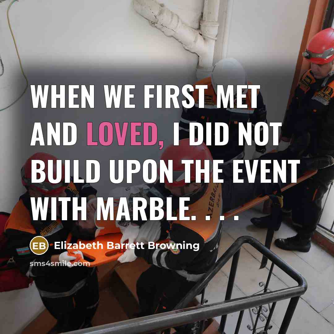 “When we first met and loved, I did not build…” quote by Elizabeth Barrett Browning