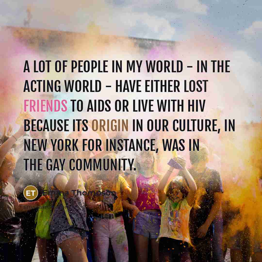 “A lot of people in my world - in the…” quote by Emma Thompson