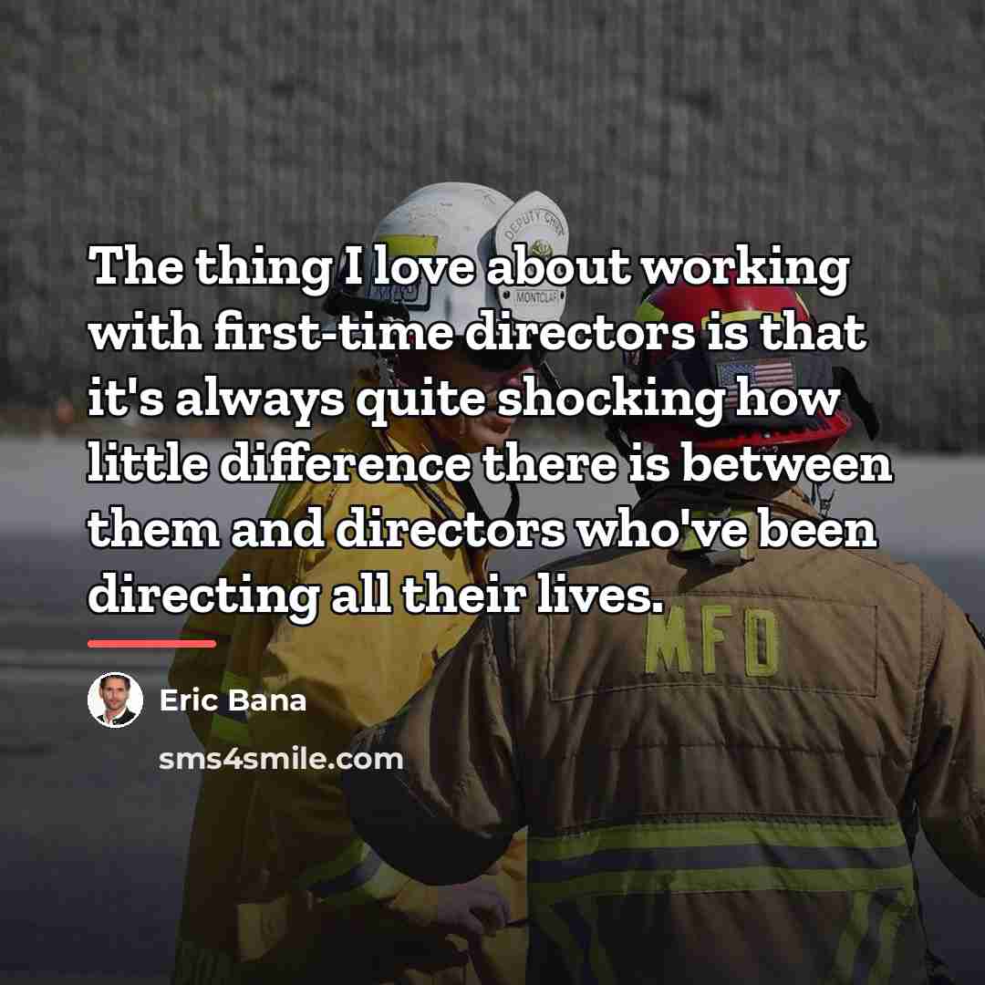 “The thing I love about working with first-time directors is…” quote by Eric Bana