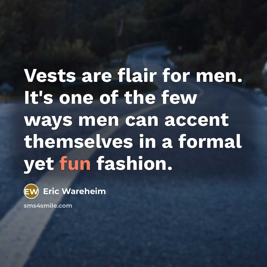 “Vests are flair for men. It's one of the few…” quote by Eric Wareheim