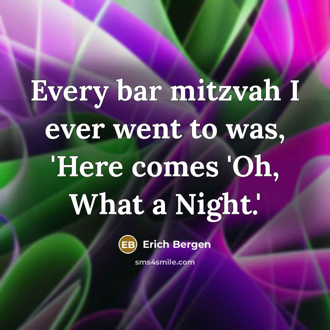 “Every bar mitzvah I ever went to was, 'Here comes…” quote by Erich Bergen
