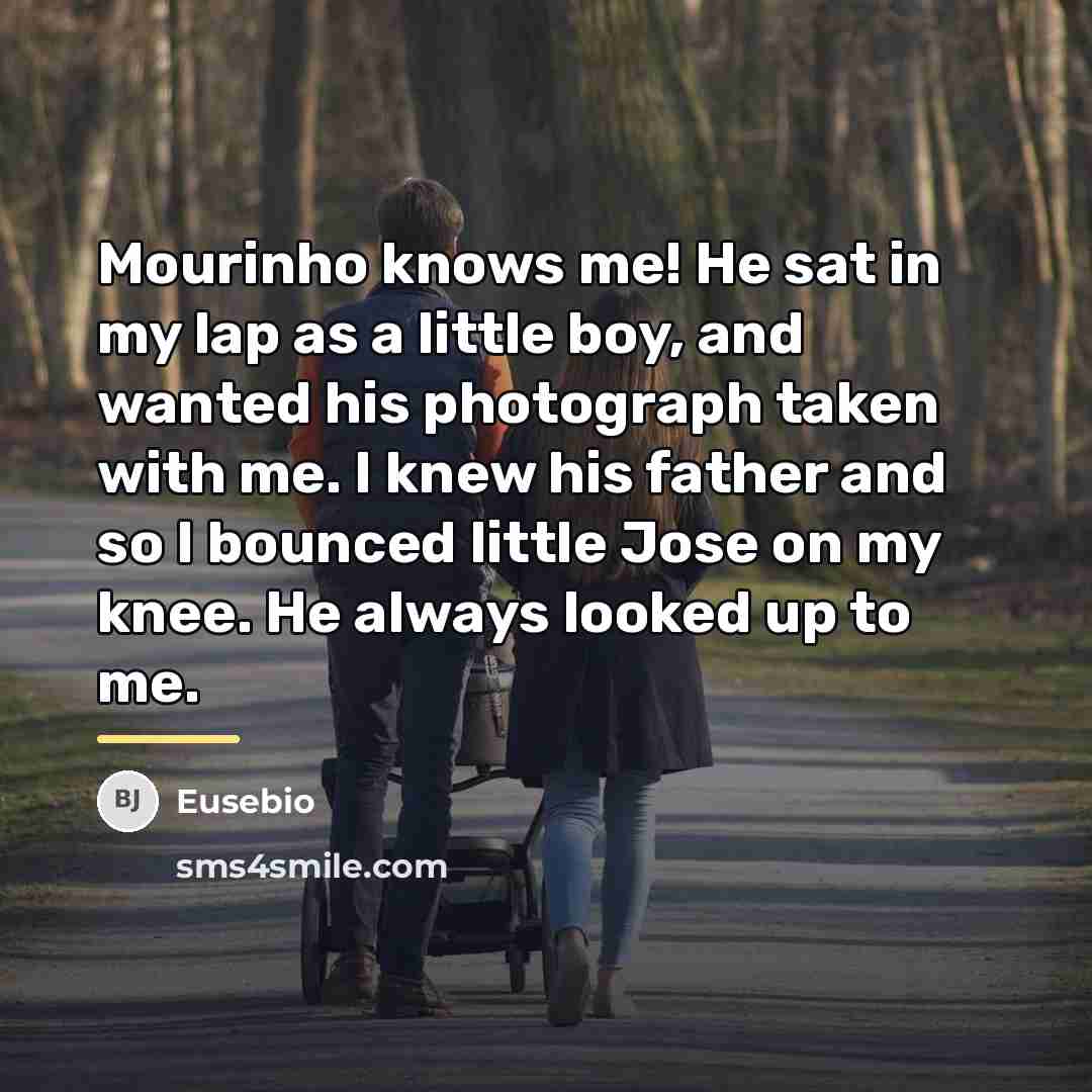 “Mourinho knows me! He sat in my lap as a…” quote by Eusebio
