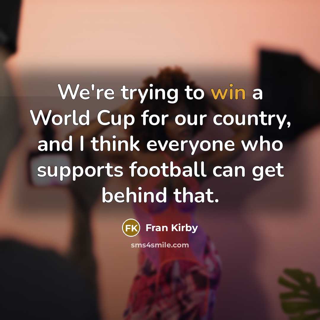 “We're trying to win a World Cup for our country,…” quote by Fran Kirby