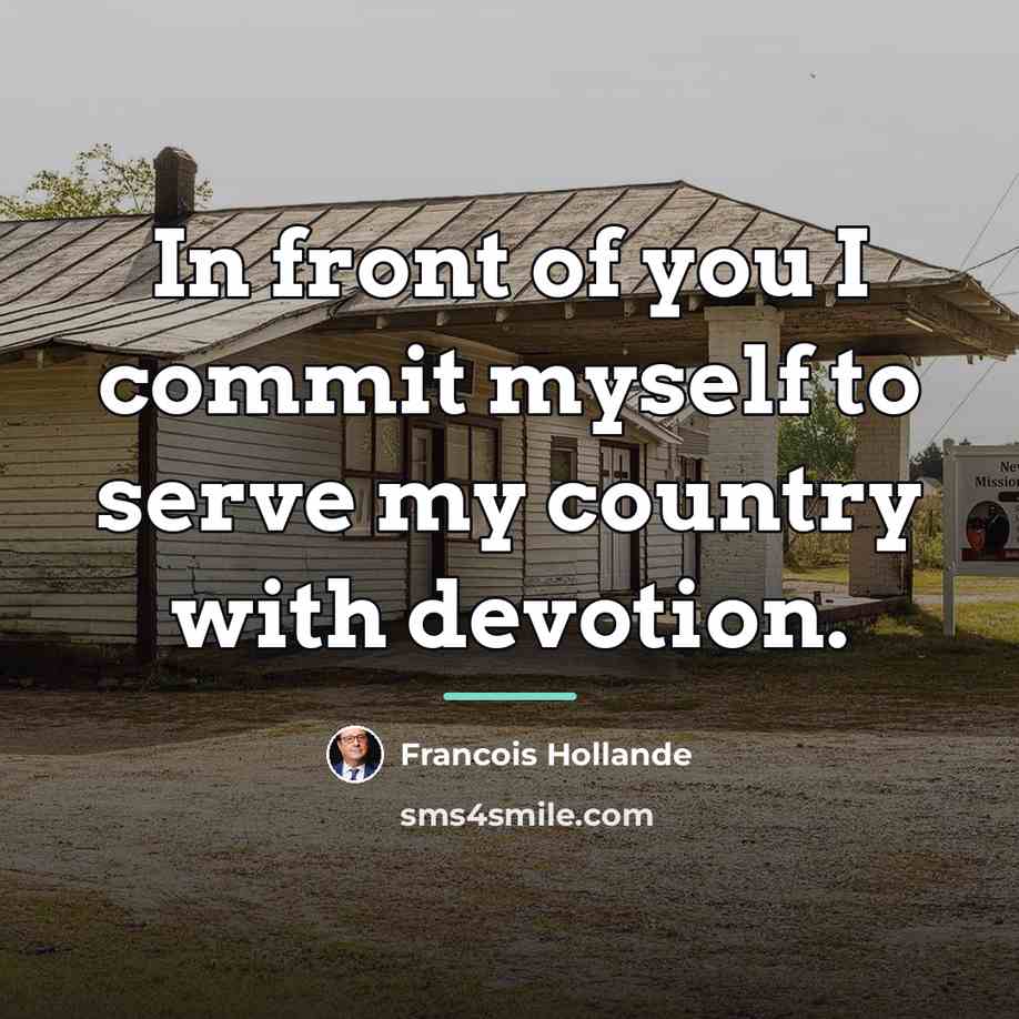 “In front of you I commit myself to serve my…” quote by Francois Hollande