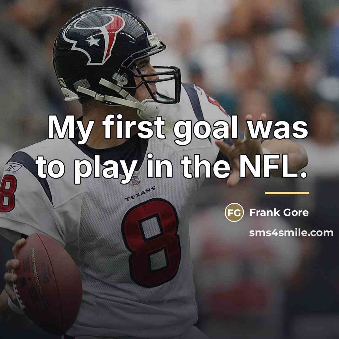 “My first goal was to play in the NFL.…” quote by Frank Gore