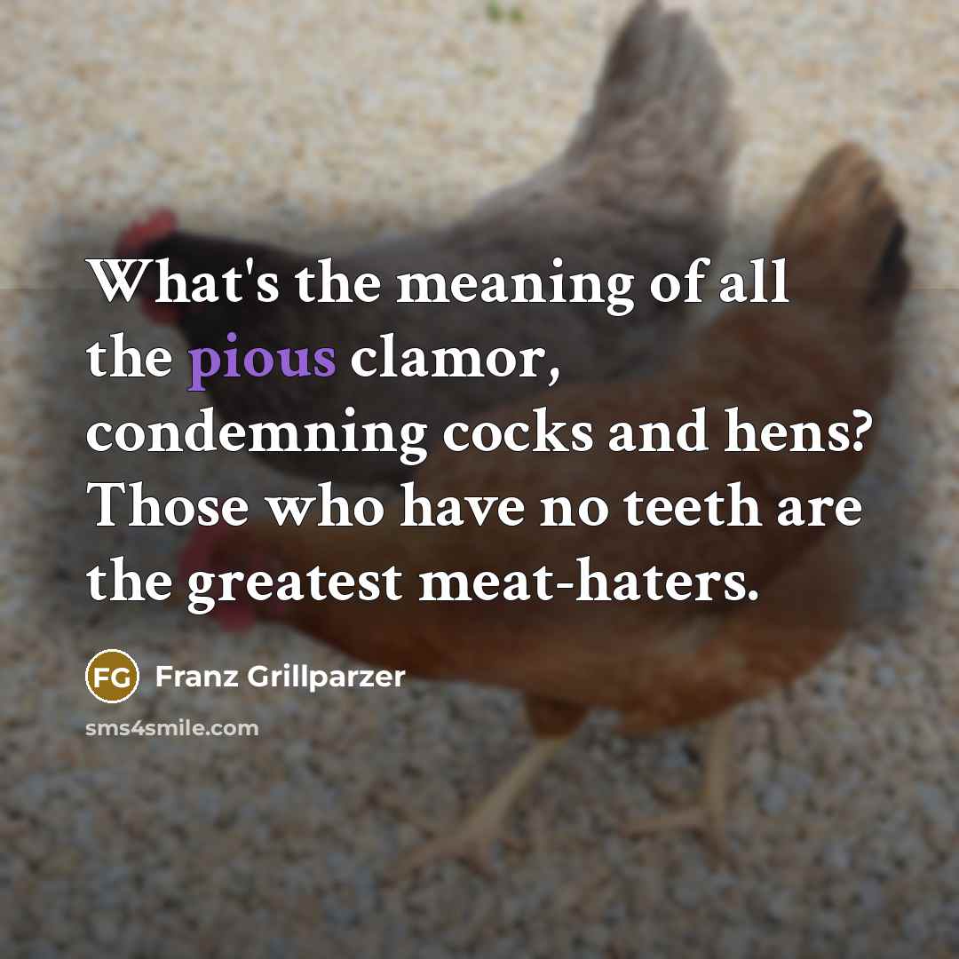 “What's the meaning of all the pious clamor, condemning cocks…” quote by Franz Grillparzer