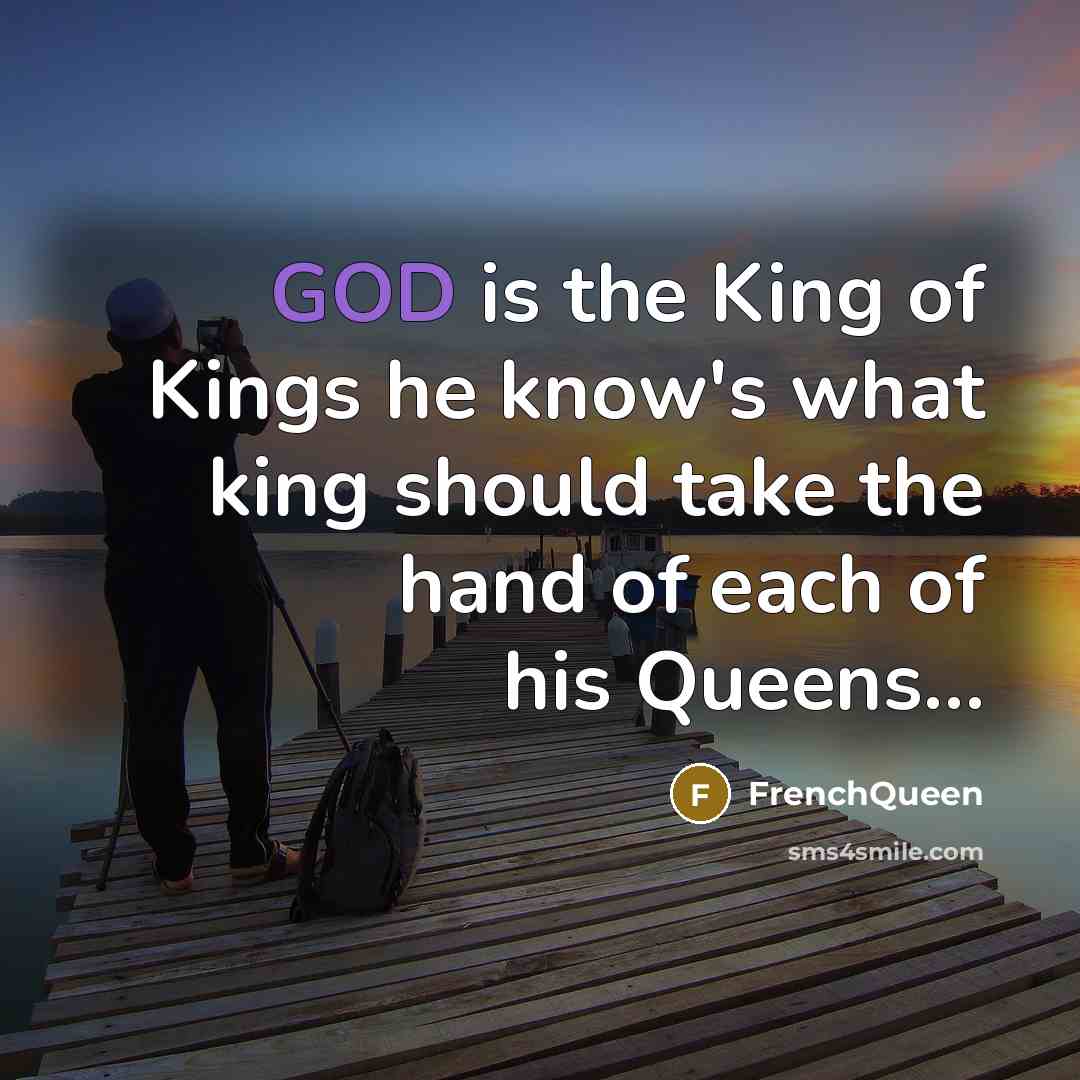 “GOD is the King of Kings he know's what king…” quote by Frenchqueen