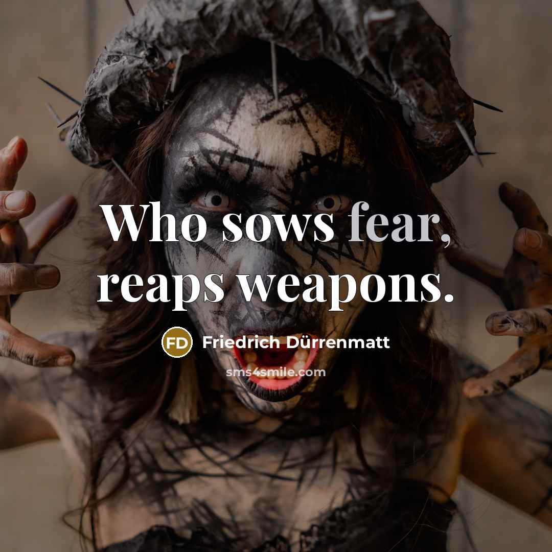 “Who sows fear, reaps weapons.” quote by Friedrich Durrenmatt