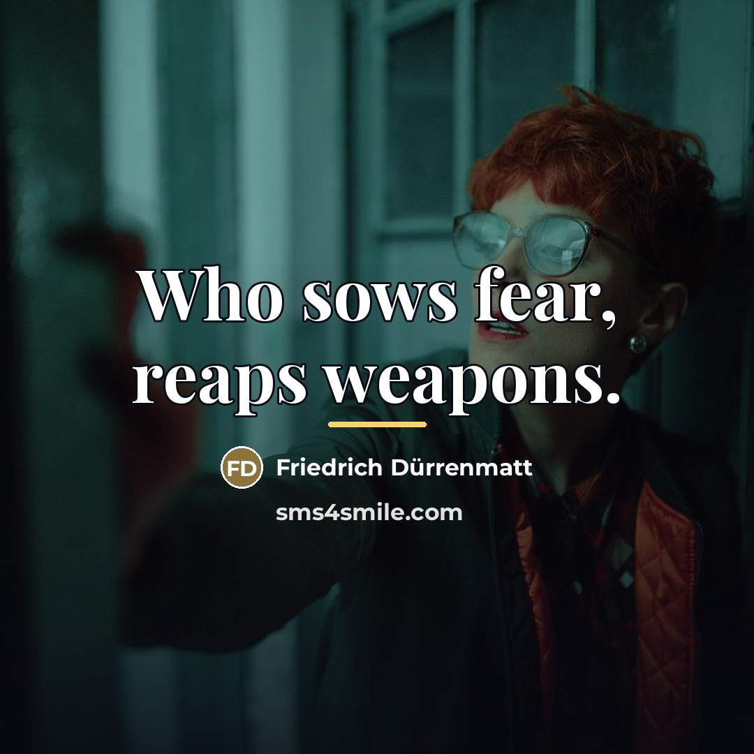“Who sows fear, reaps weapons.…” quote by Friedrich Durrenmatt