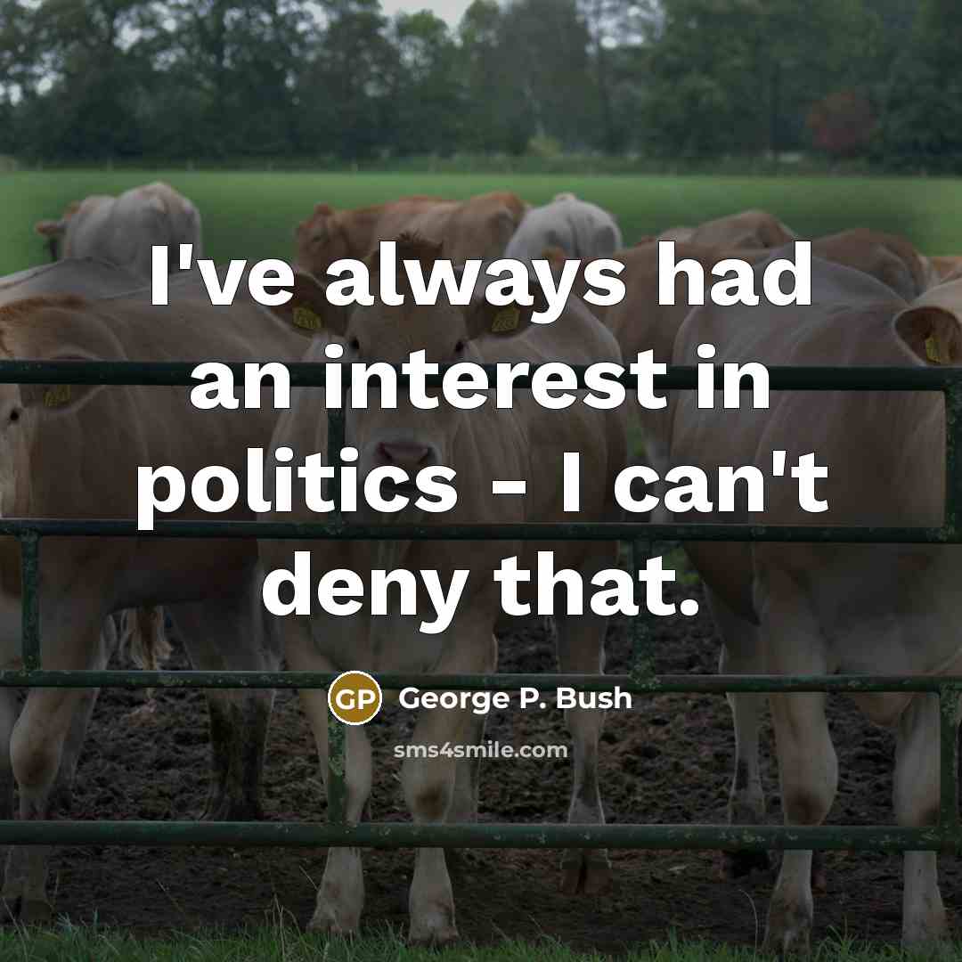 “I've always had an interest in politics - I can't…” quote by George P. Bush