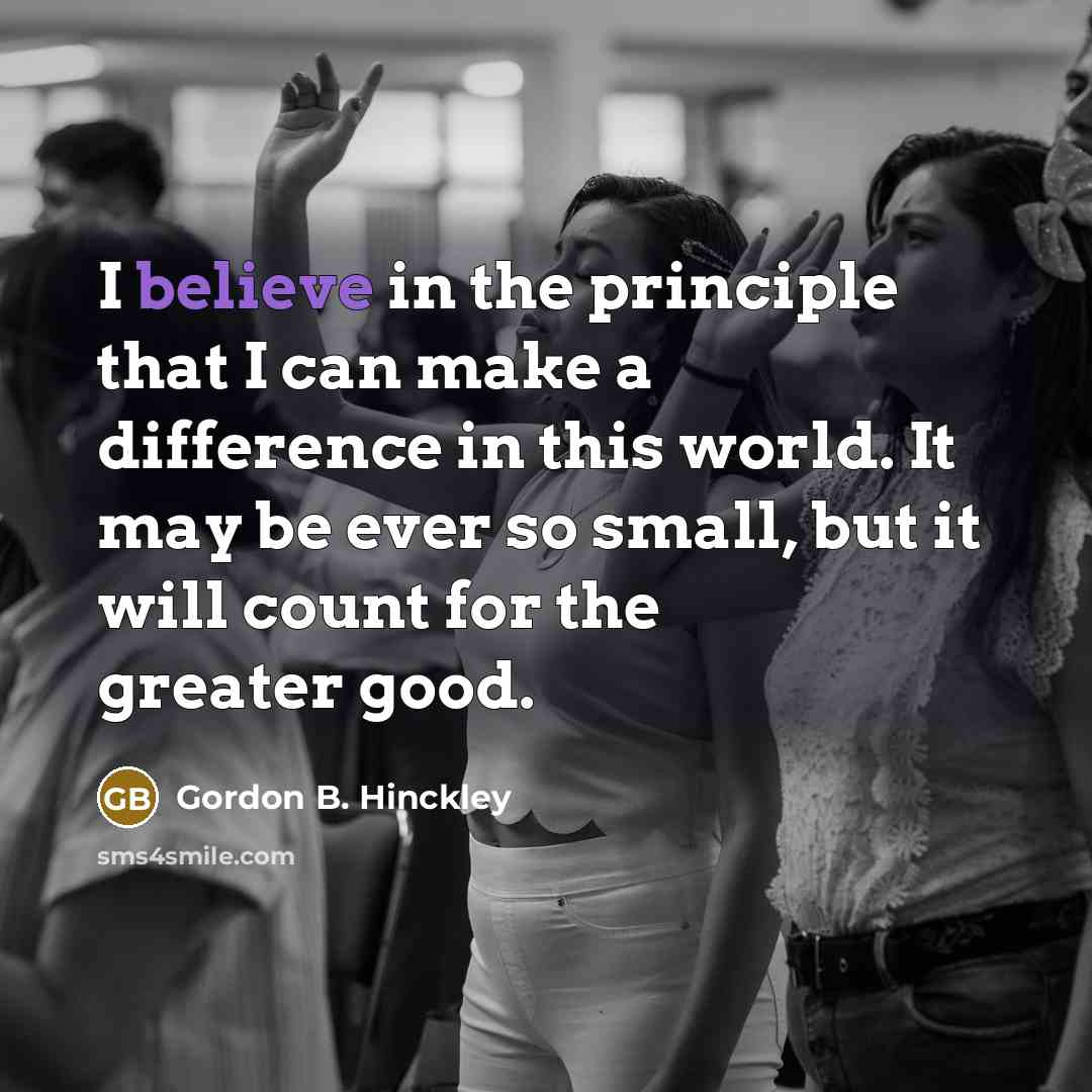 “I believe in the principle that I can make a…” quote by Gordon B. Hinckley