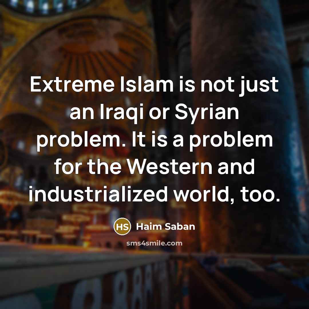 “Extreme Islam is not just an Iraqi or Syrian problem.…” quote by Haim Saban