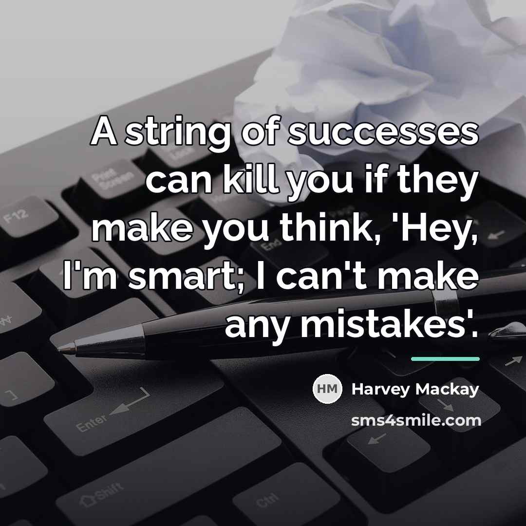 “A string of successes can kill you if they make…” quote by Harvey Mackay