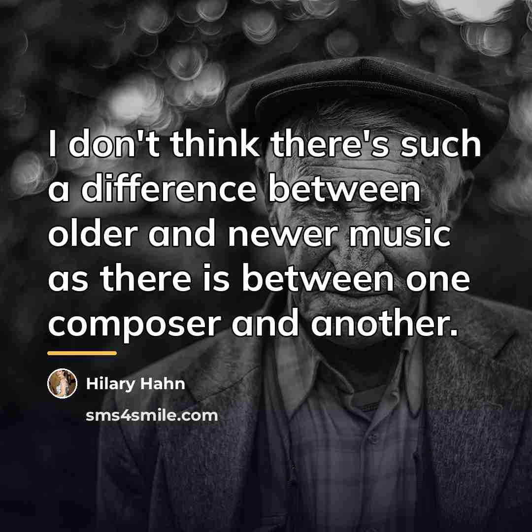 “I don't think there's such a difference between older and…” quote by Hilary Hahn