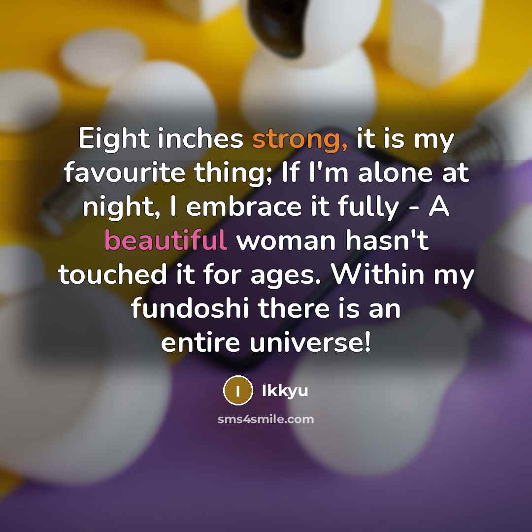 “Eight inches strong, it is my favourite thing; If I'm…” quote by Ikkyu