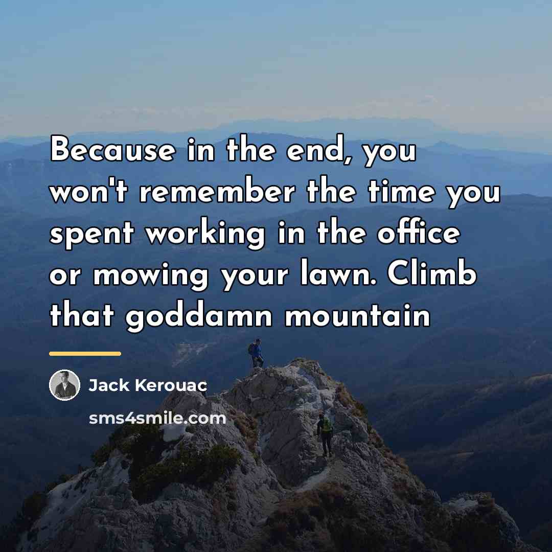 “Because in the end, you won't remember the time you…” quote by Jack Kerouac