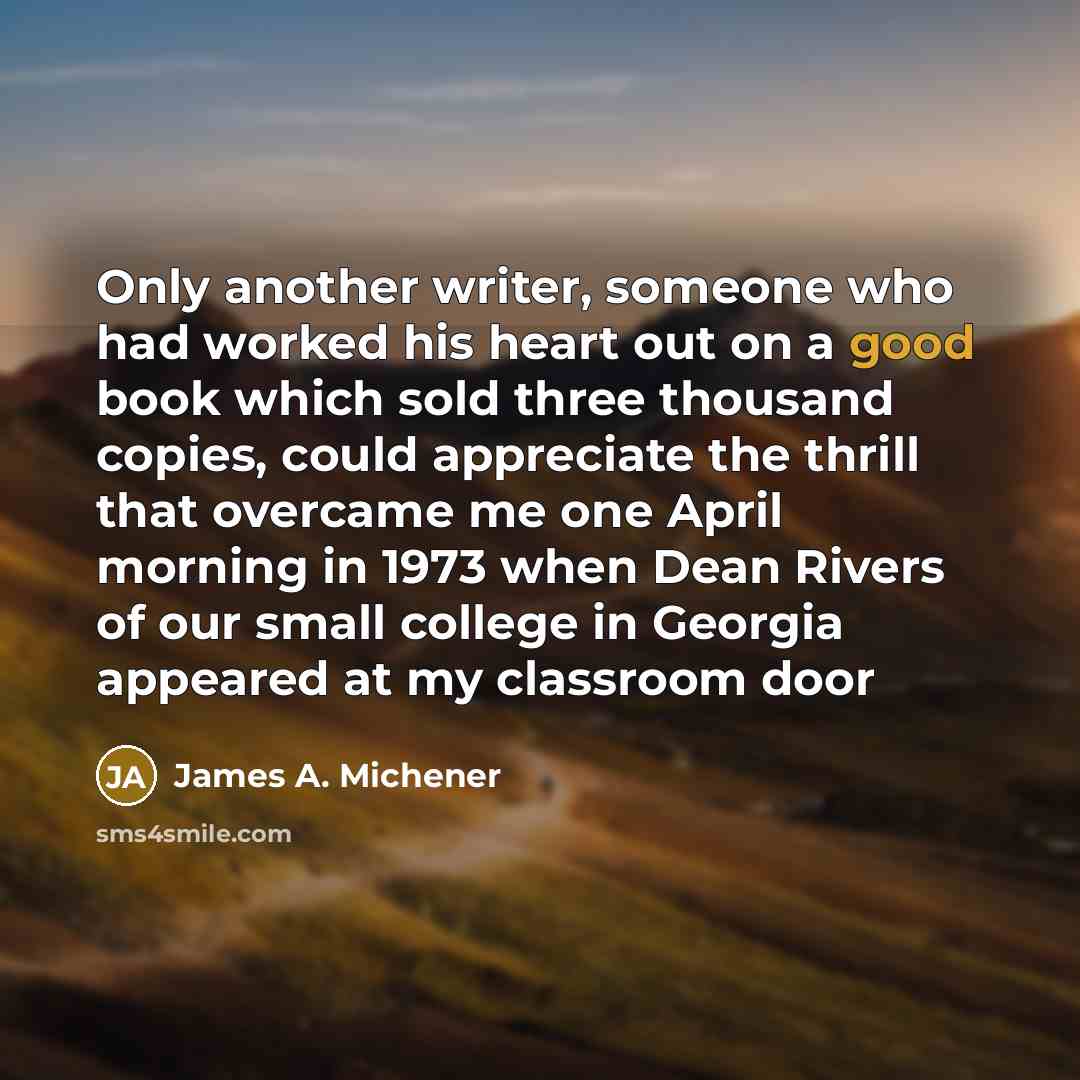 “Only another writer, someone who had worked his heart out…” quote by James A. Michener