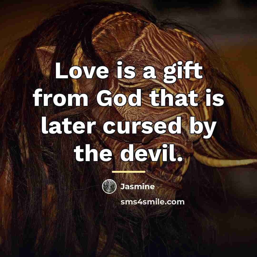 “Love is a gift from God that is later cursed…” quote by Jasmine