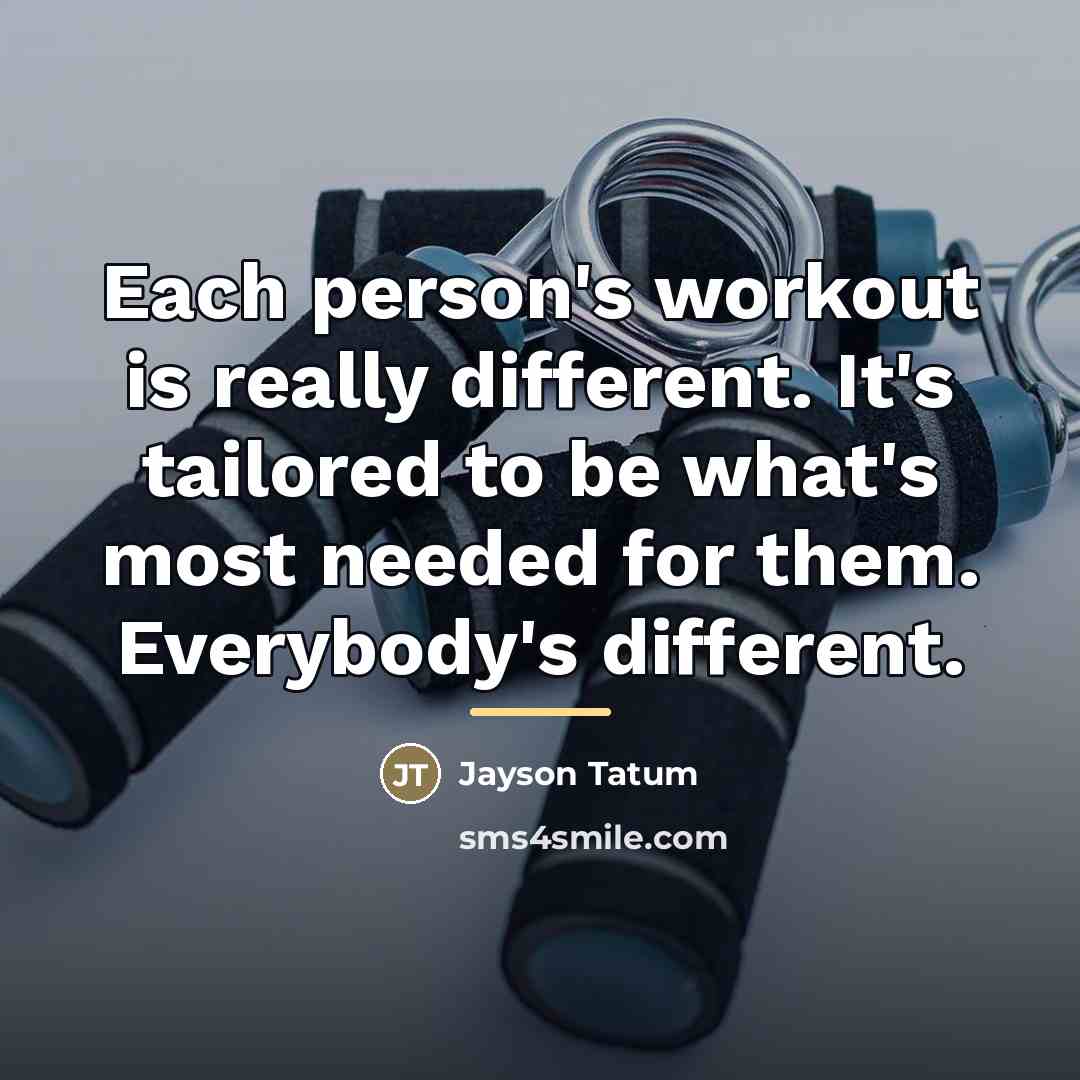“Each person's workout is really different. It's tailored to be…” quote by Jayson Tatum