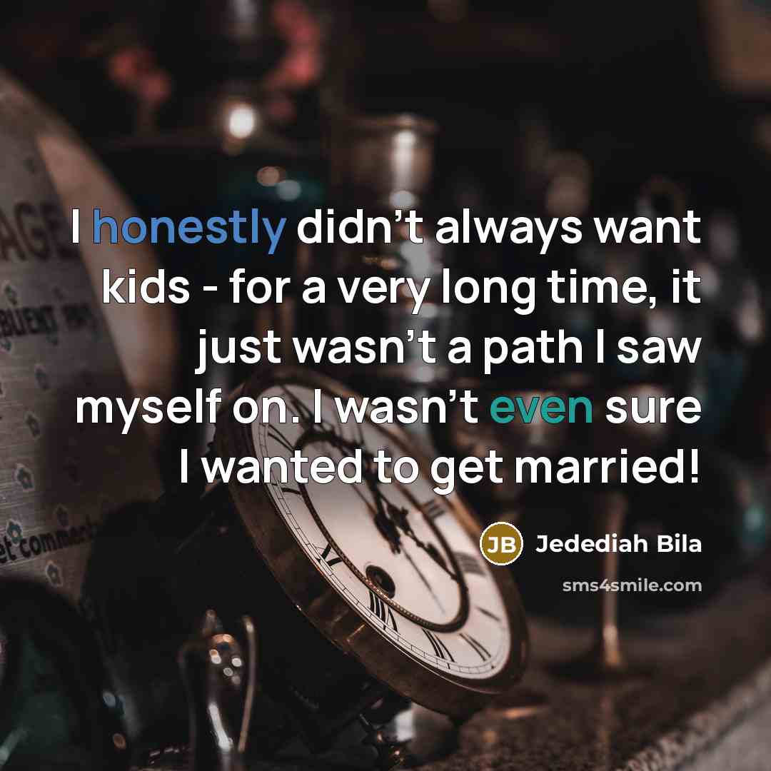 “I honestly didn't always want kids - for a very…” quote by Jedediah Bila