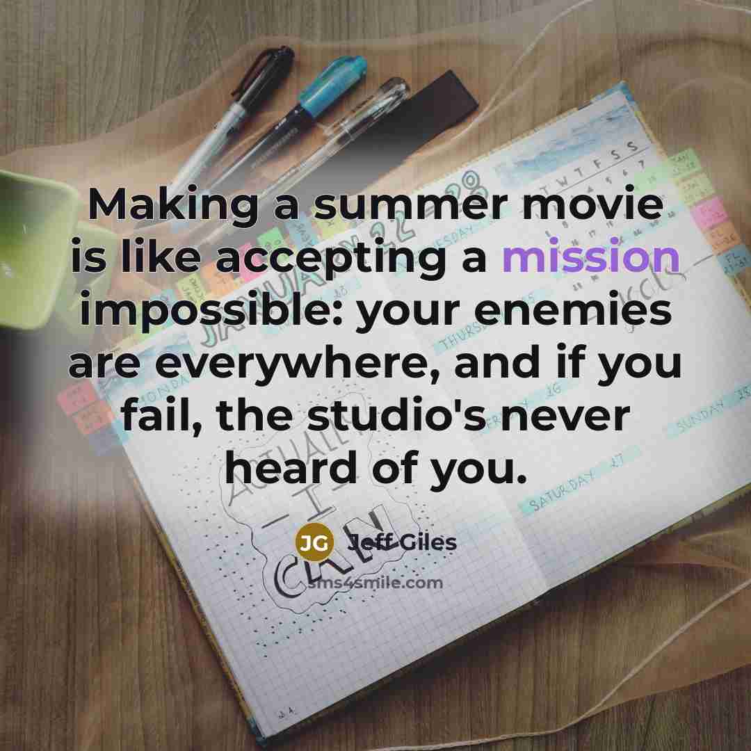 “Making a summer movie is like accepting a mission impossible:…” quote by Jeff Giles