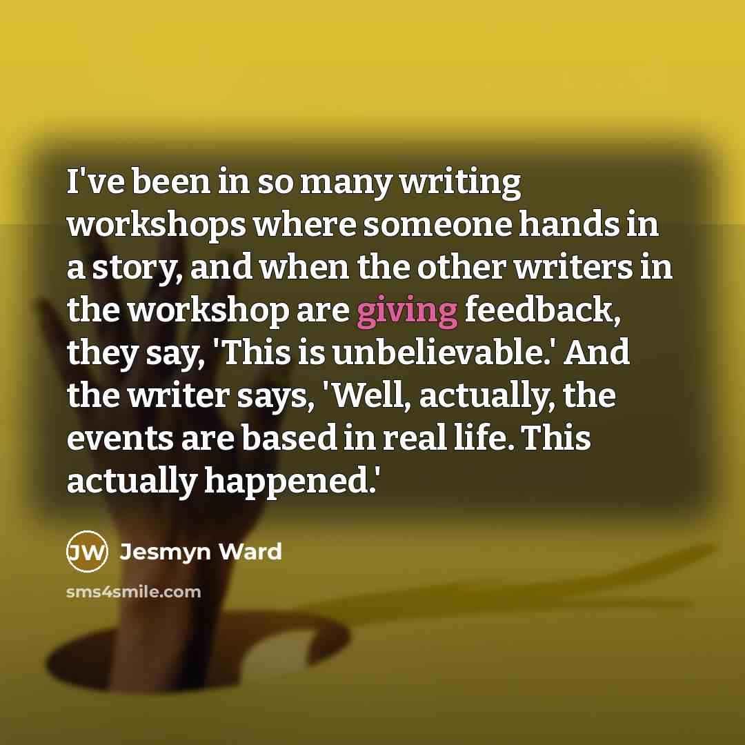 “I've been in so many writing workshops where someone hands…” quote by Jesmyn Ward