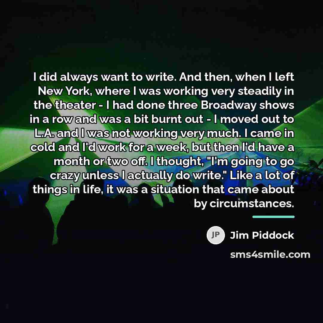 “I did always want to write. And then, when I…” quote by Jim Piddock