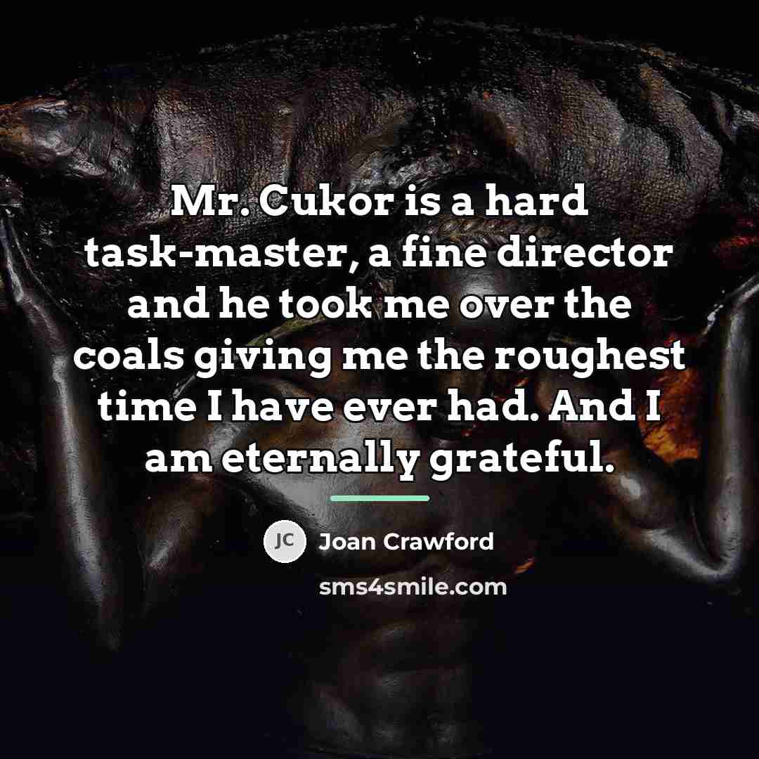 “Mr. Cukor is a hard task-master, a fine director and…” quote by Joan Crawford