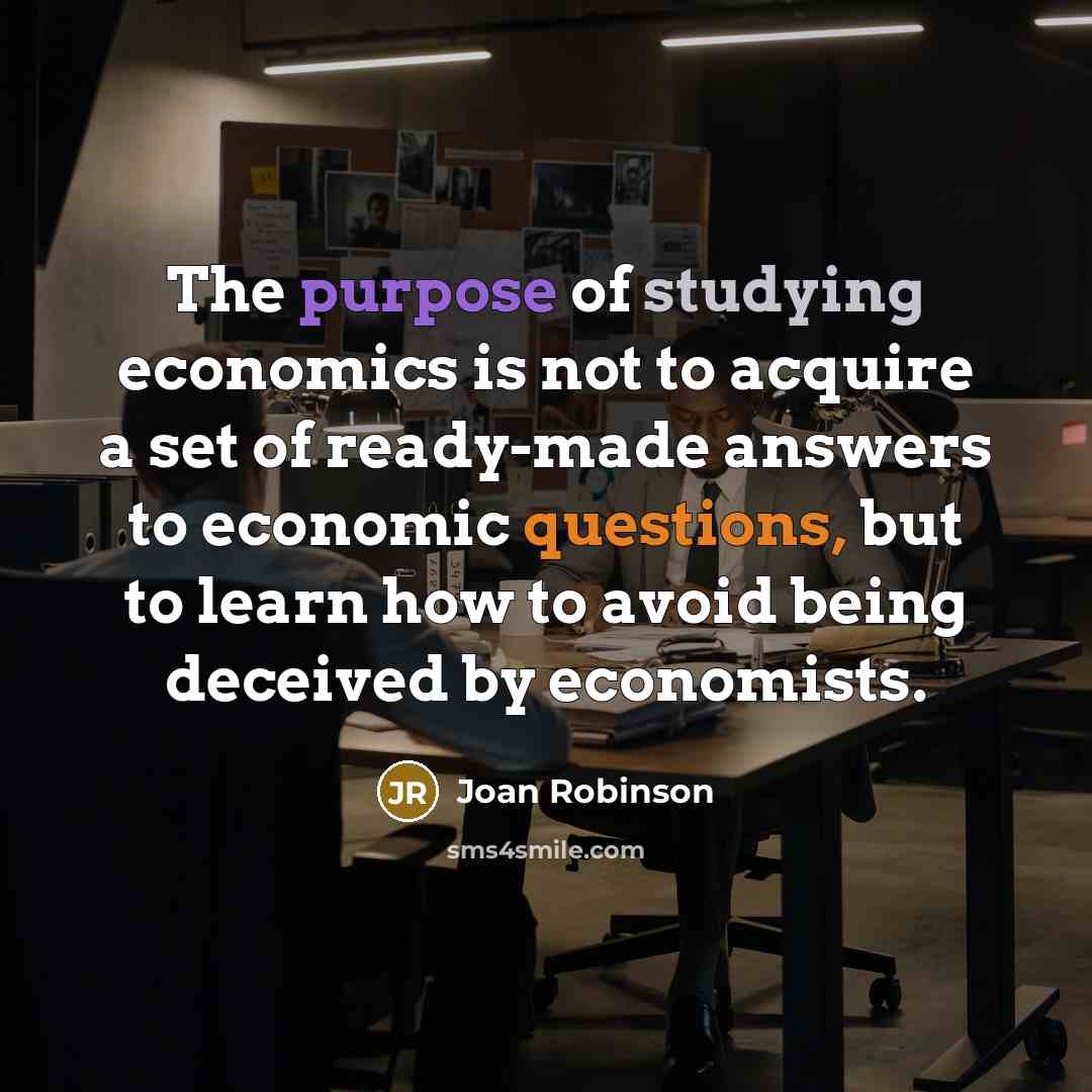 “The purpose of studying economics is not to acquire a…” quote by Joan Robinson