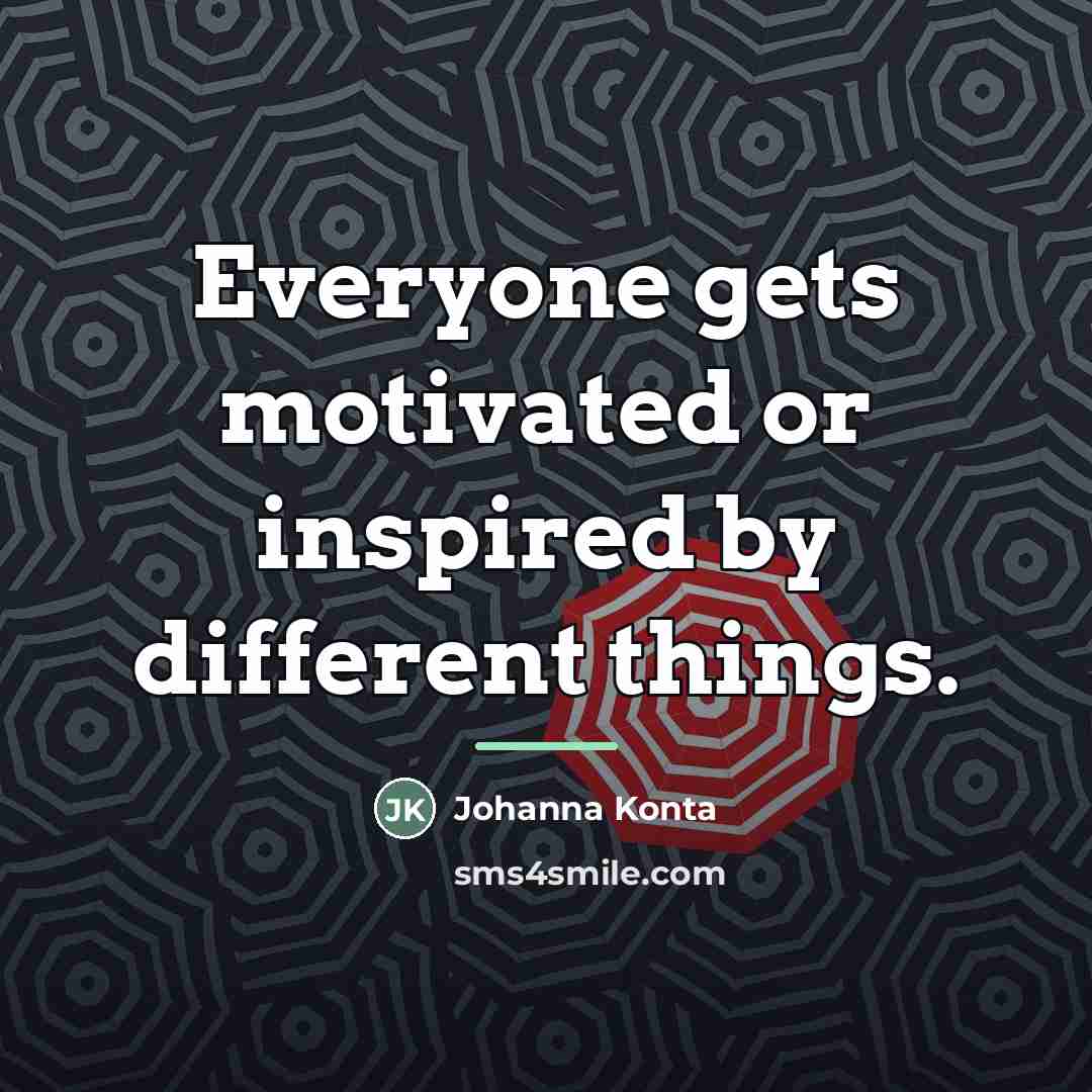 “Everyone gets motivated or inspired by different things.…” quote by Johanna Konta