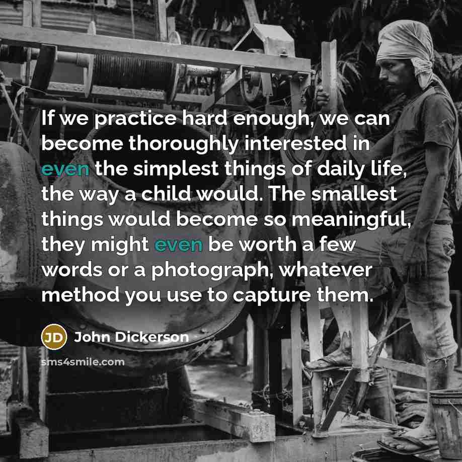 “If we practice hard enough, we can become thoroughly interested…” quote by John Dickerson