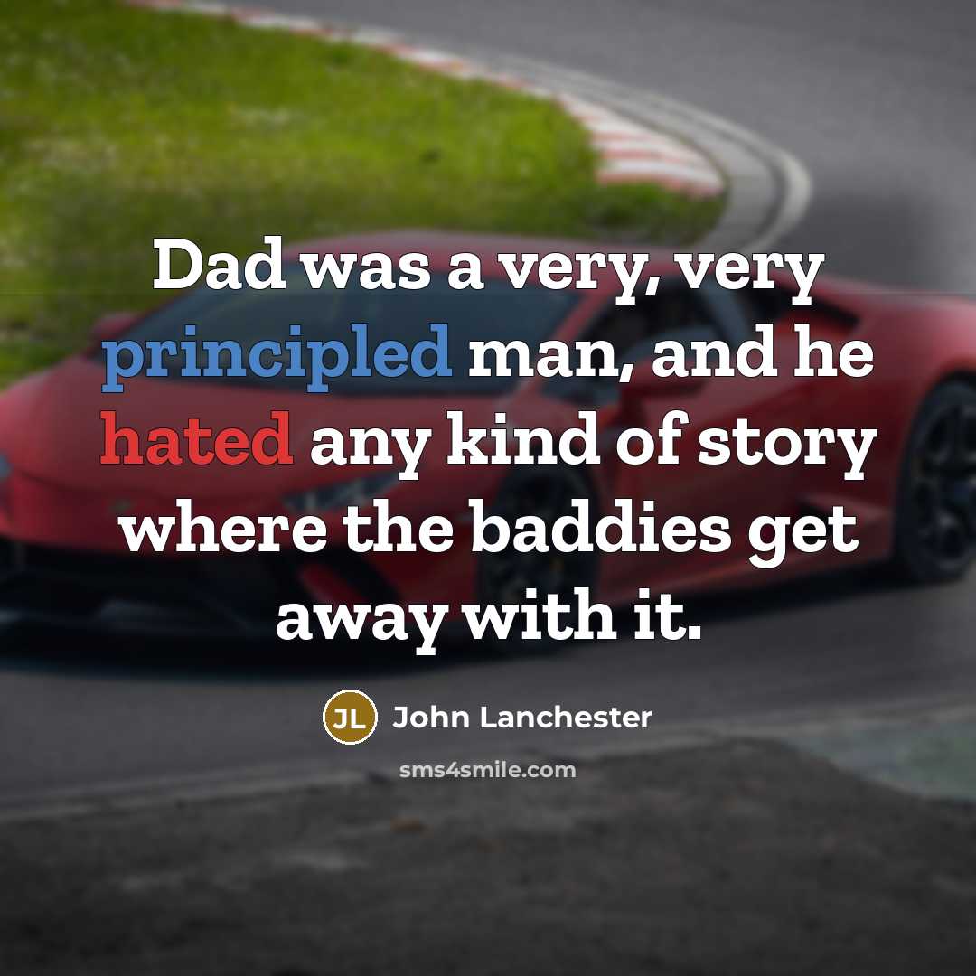 “Dad was a very, very principled man, and he hated…” quote by John Lanchester