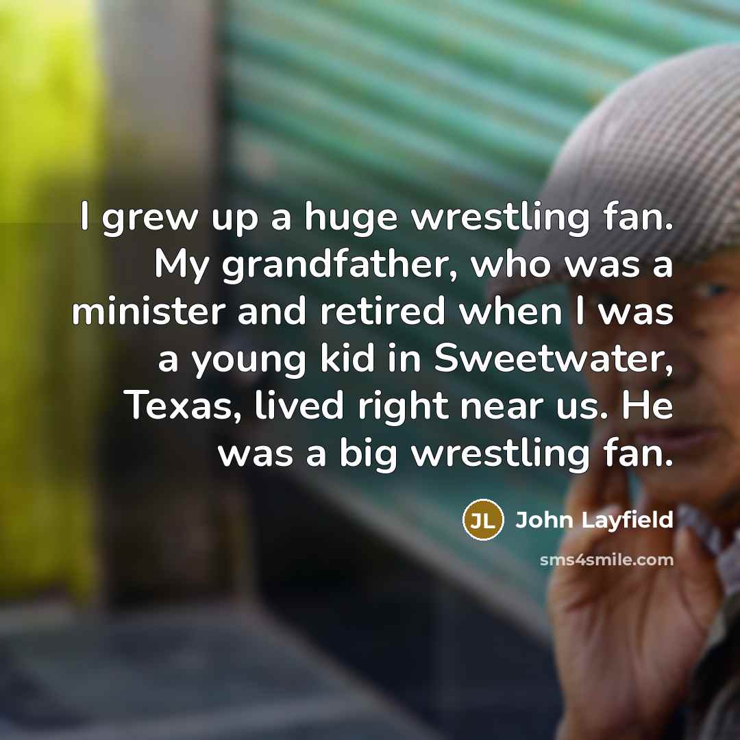 “I grew up a huge wrestling fan. My grandfather, who…” quote by John Layfield