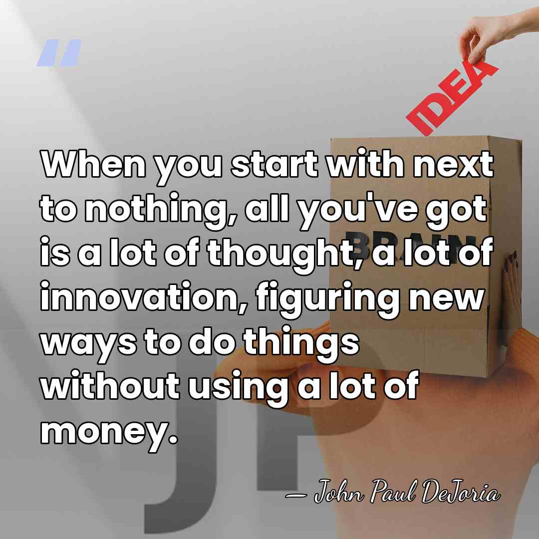 When you start with next to nothing, all you've got is a&hellip; - John Paul DeJoria