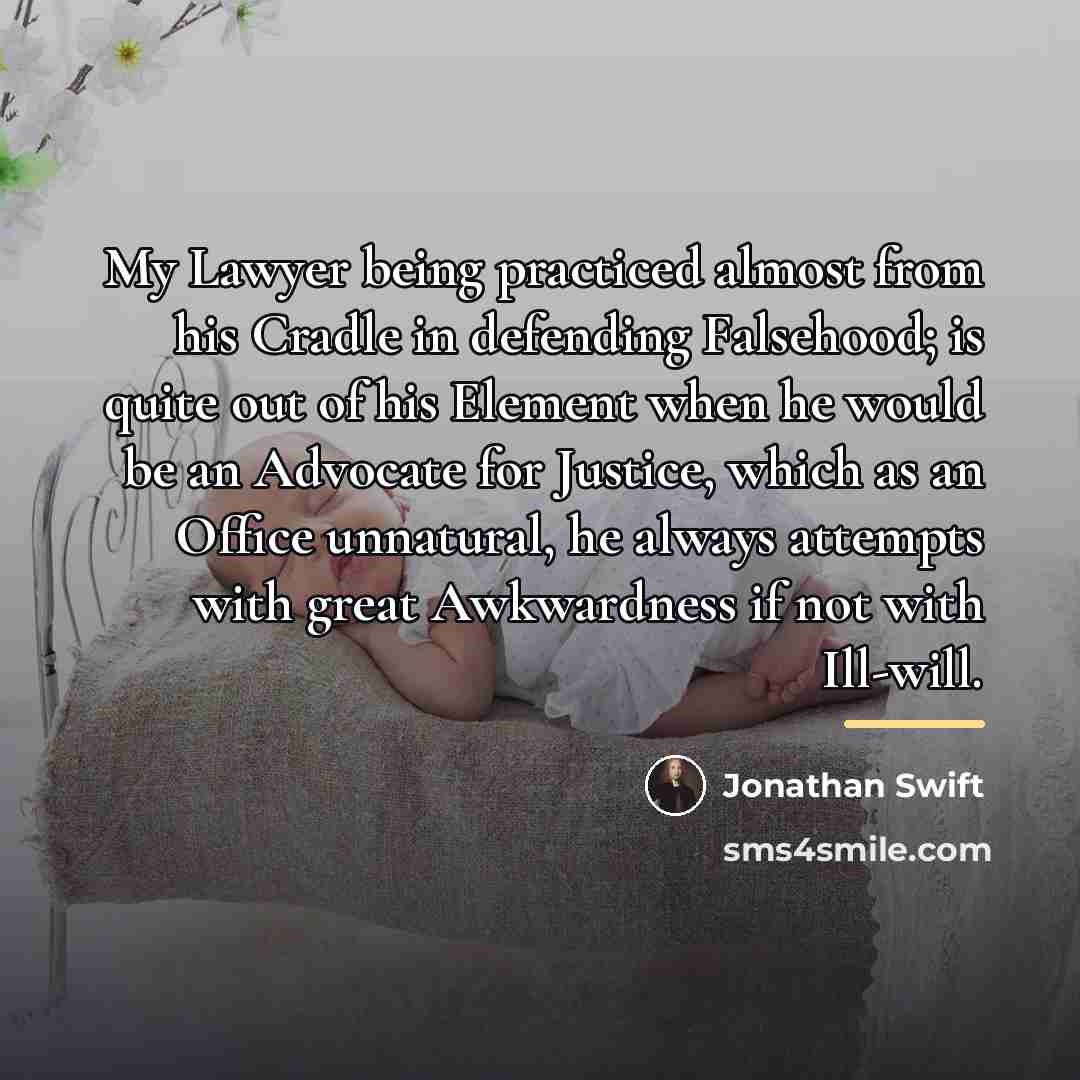 “My Lawyer being practiced almost from his Cradle in defending…” quote by Jonathan Swift
