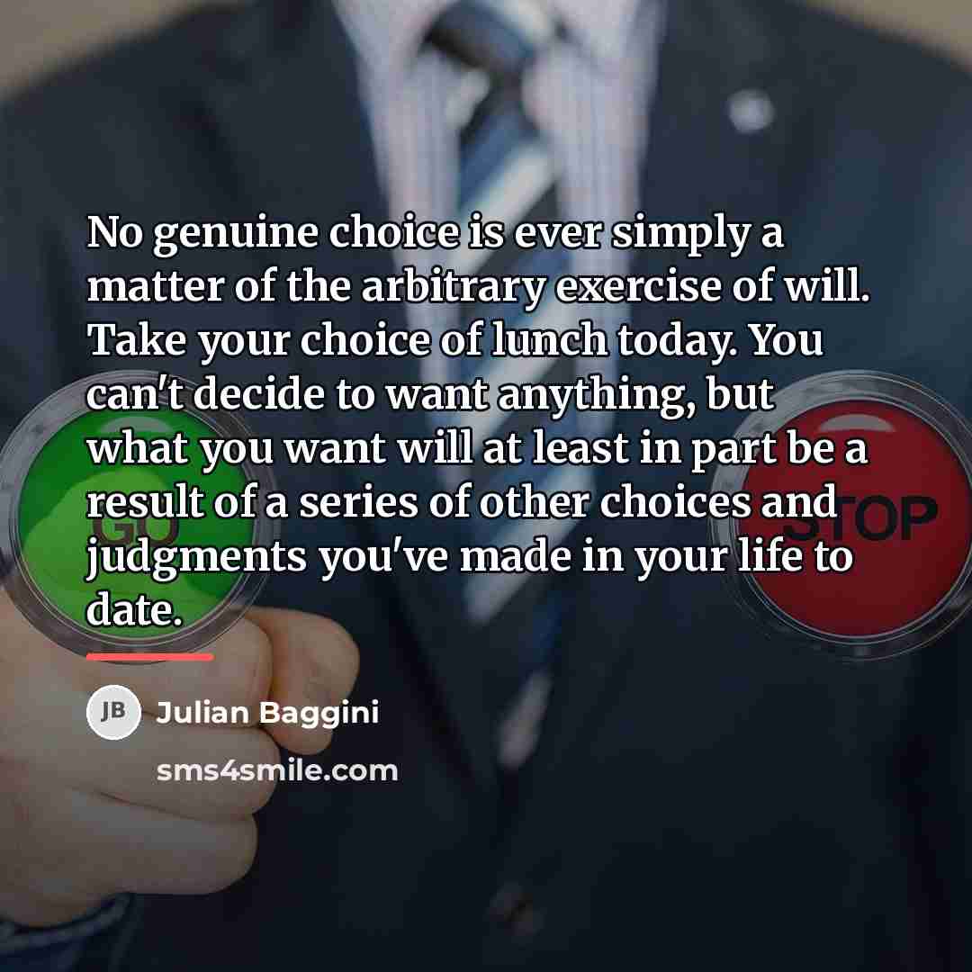 “No genuine choice is ever simply a matter of the…” quote by Julian Baggini