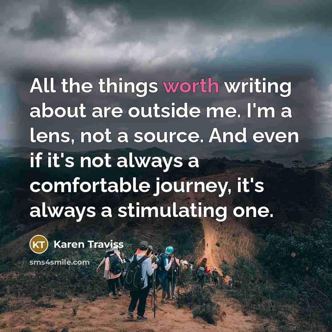 “All the things worth writing about are outside me. I'm…” quote by Karen Traviss