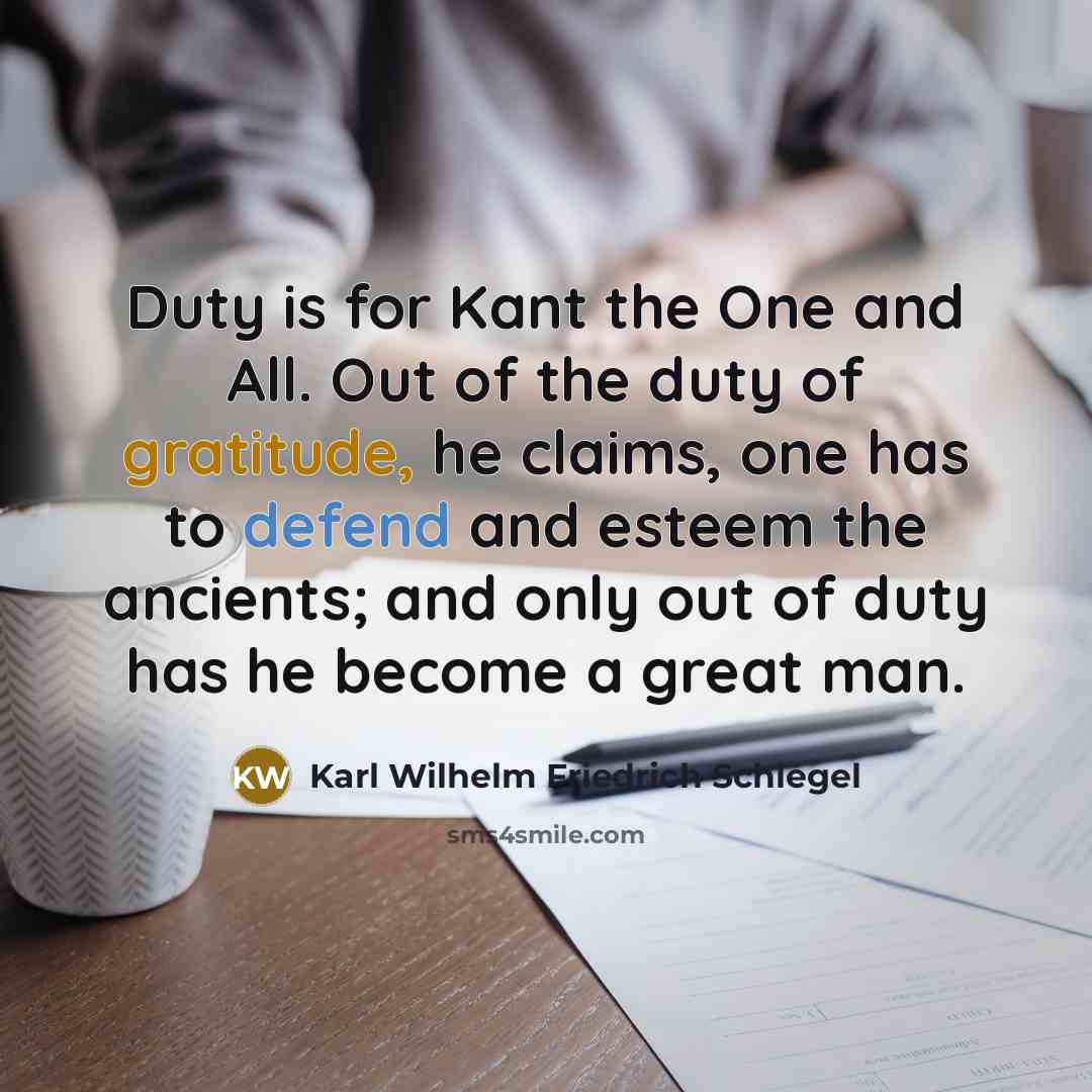 “Duty is for Kant the One and All. Out of…” quote by Karl Wilhelm Friedrich Schlegel