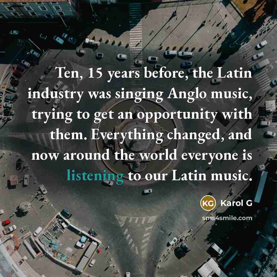 “Ten, 15 years before, the Latin industry was singing Anglo…” quote by Karol G