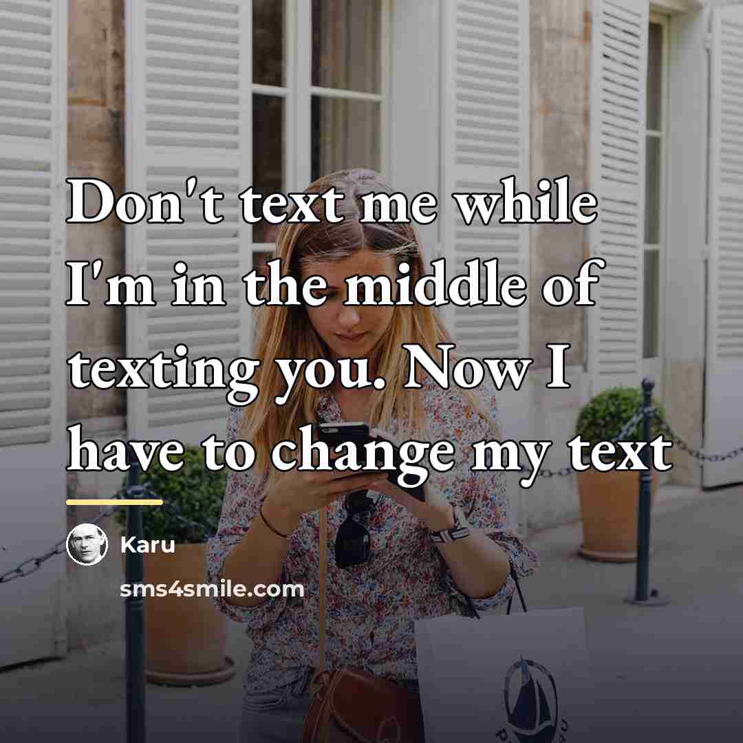 “Don't text me while I'm in the middle of texting…” quote by Karu