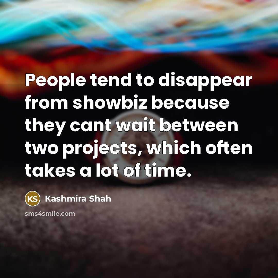 “People tend to disappear from showbiz because they cant wait…” quote by Kashmira Shah