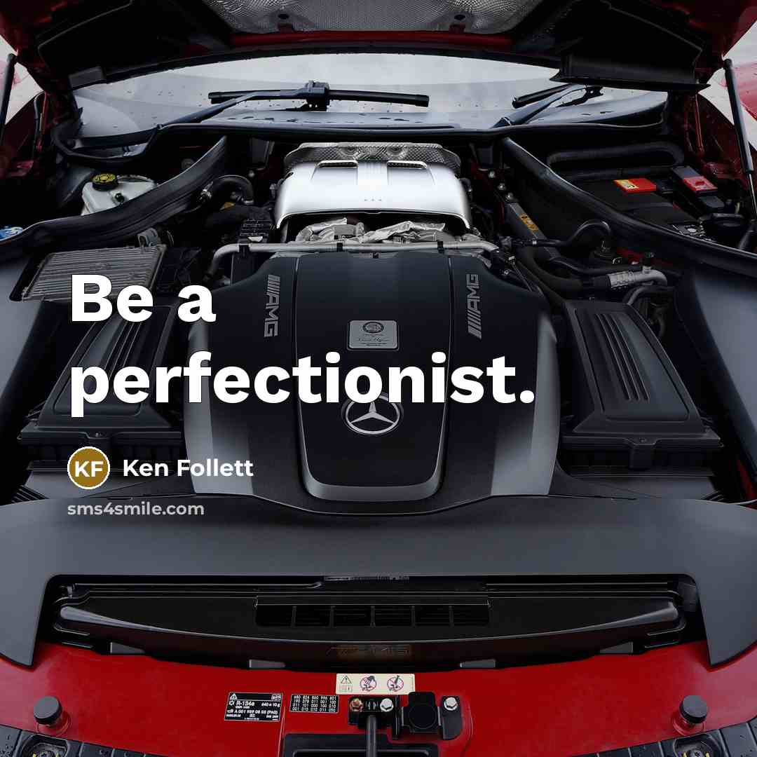 “Be a perfectionist.…” quote by Ken Follett