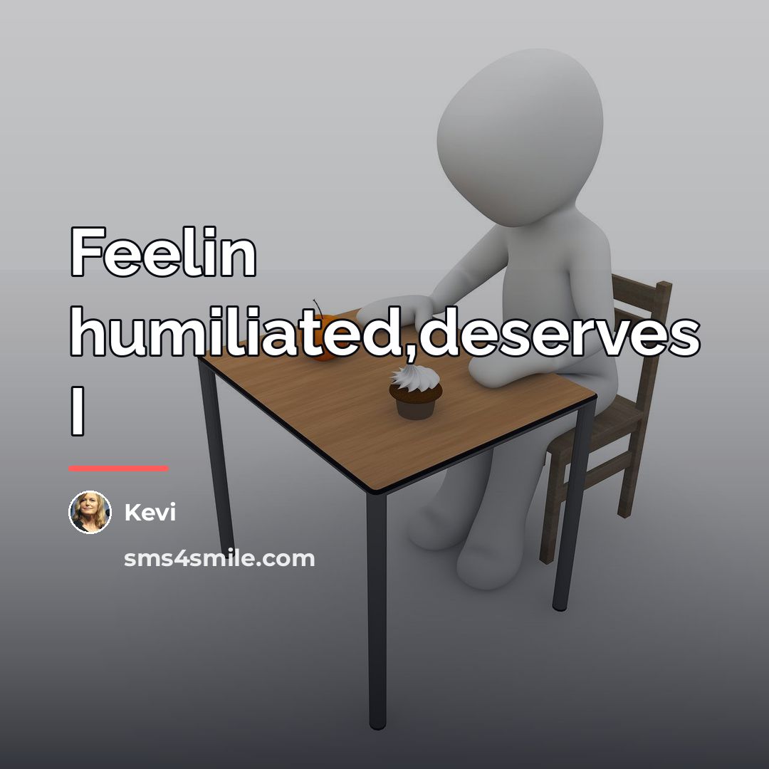 “Feelin humiliated,deserves I…” quote by Kevi