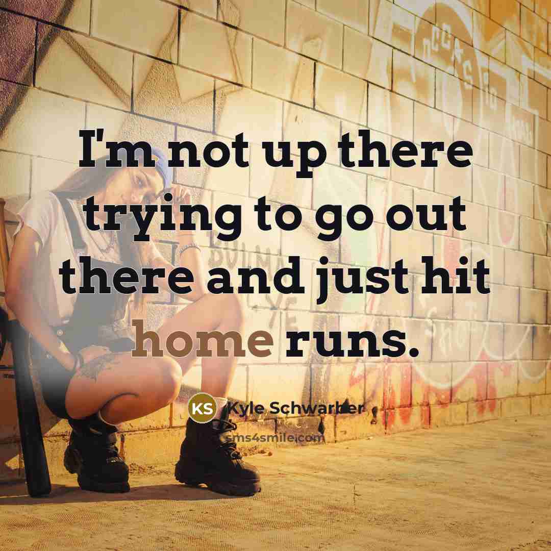 “I'm not up there trying to go out there and just hit home runs.” quote by Kyle Schwarber