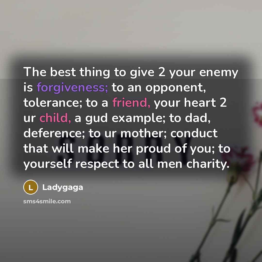 “The best thing to give 2 your enemy is forgiveness;…” quote by Ladygaga