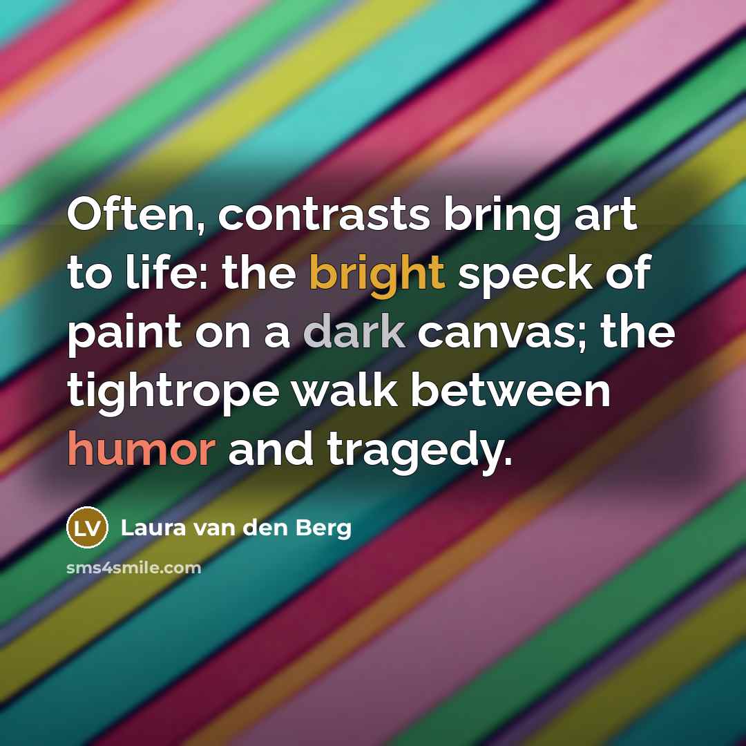 “Often, contrasts bring art to life: the bright speck of…” quote by Laura van den Berg