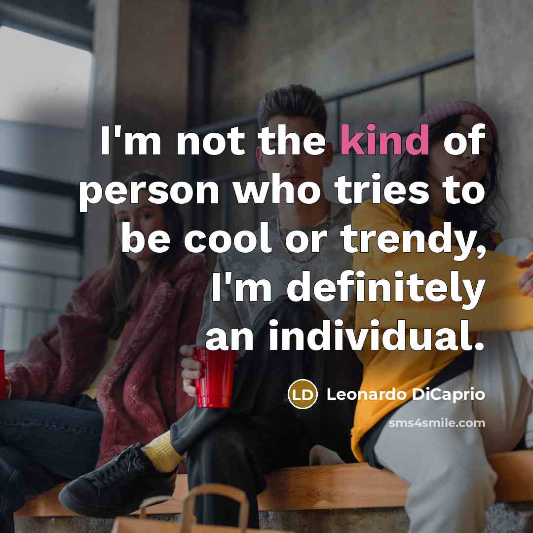 “I'm not the kind of person who tries to be…” quote by Leonardo DiCaprio